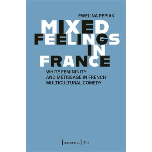 Mixed Feelings in France: White Femininity and Métissage in French Multicultural Comedy
