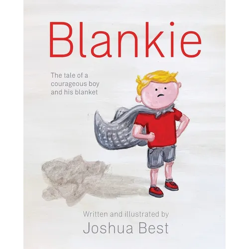 Blankie: The tale of a courageous boy and his blanket