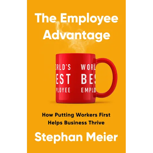 The Employee Advantage: How Putting Workers First Helps Business Thrive