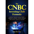 The CNBC Investing Club Formula: Unlock Exclusive Stock Market Strategies, Proven Insights, and Jim Cramer's Blueprint to Build Wealth and Achieve Fin