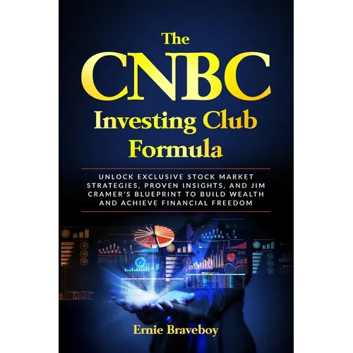 The CNBC Investing Club Formula: Unlock Exclusive Stock Market Strategies, Proven Insights, and Jim Cramer's Blueprint to Build Wealth and Achieve Fin