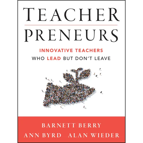 Teacherpreneurs: Innovative Teachers Who Lead But Don't Leave
