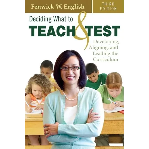 Deciding What to Teach & Test: Developing, Aligning, and Leading the Curriculum
