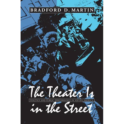 The Theater Is in the Street: Politics and Performance in Sixties America