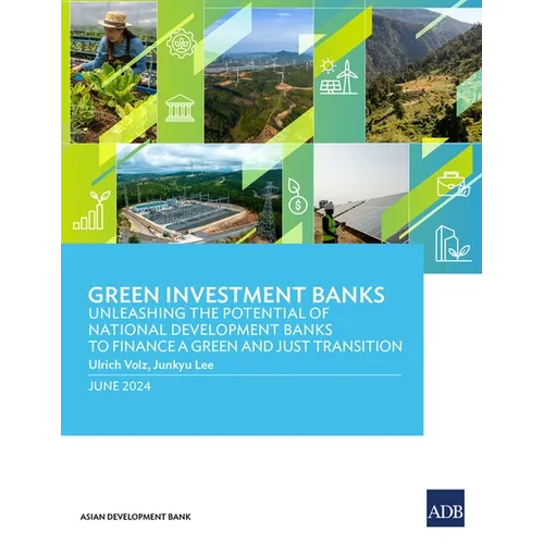 Green Investment Banks: Unleashing the Potential of National Development Banks to Finance a Green and Just Transition