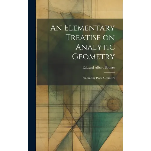 An Elementary Treatise on Analytic Geometry: Embracing Plane Geometry