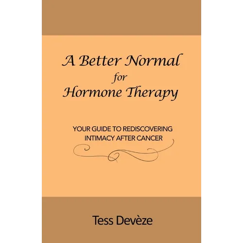 A Better Normal for Hormone Therapy: Your Guide to Rediscovering Intimacy After Cancer