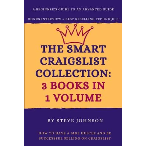The Smart Craigslist Collection: 3 Books in 1 Volume: How to Have a Side Hustle and Be Successful Selling on Craigslist