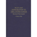 Post-1965 Immigration to the United States: Structural Determinants