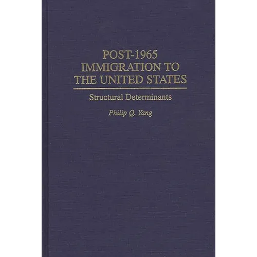 Post-1965 Immigration to the United States: Structural Determinants