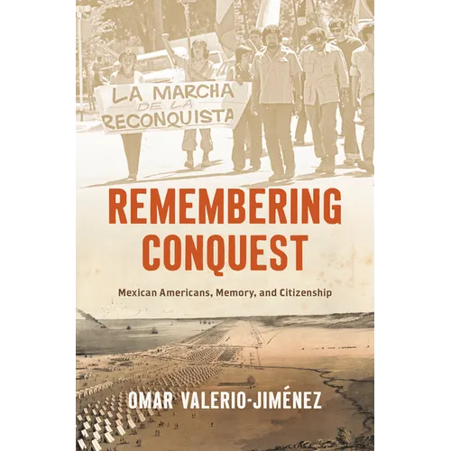 Remembering Conquest: Mexican Americans, Memory, and Citizenship