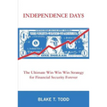 Independence Day$: The Ultimate Win Win Win Strategy for Financial Security Forever