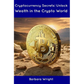 Cryptocurrency Secrets: Unlock Wealth in the Crypto World