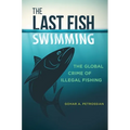 The Last Fish Swimming: The Global Crime of Illegal Fishing