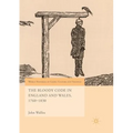 The Bloody Code in England and Wales, 1760-1830