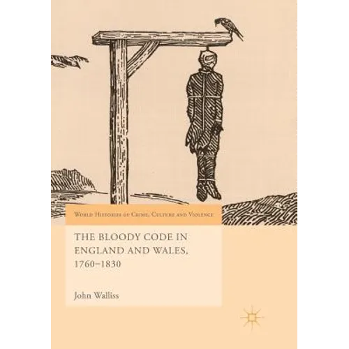 The Bloody Code in England and Wales, 1760-1830