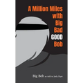 A Million Miles with Big Bad GOOD Bob
