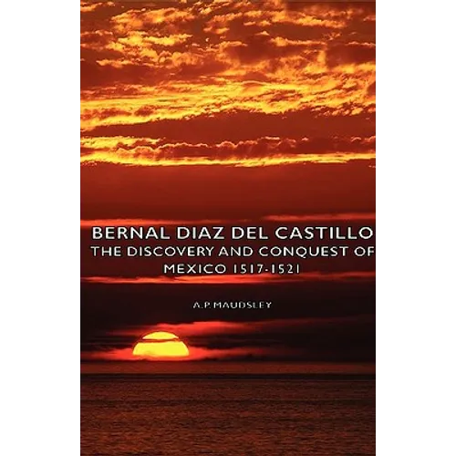 Bernal Diaz del Castillo - The Discovery and Conquest of Mexico 1517-1521