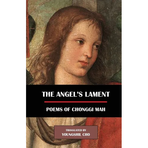 The Angel's Lament: Poems of Chonggi Mah