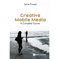 Creative Mobile Media: A Complete Course