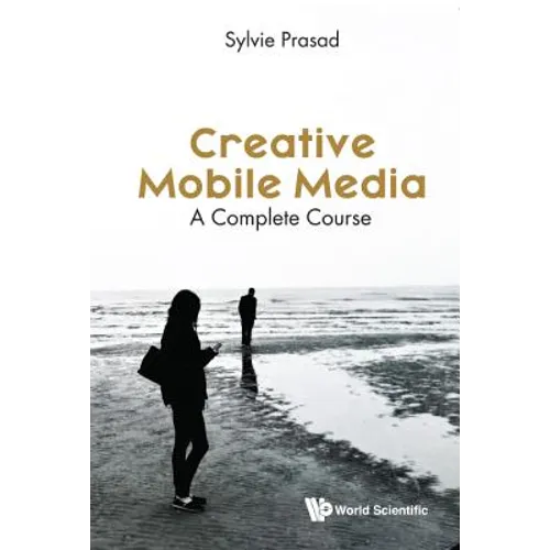 Creative Mobile Media: A Complete Course