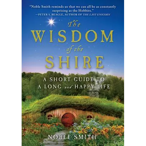 The Wisdom of the Shire: A Short Guide to a Long and Happy Life