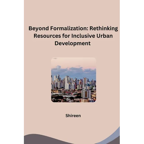 Beyond Formalization: Rethinking Resources for Inclusive Urban Development