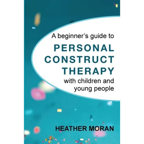 A beginner's guide to Personal Construct Therapy with children and young people