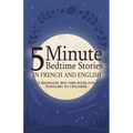 5 Minute Bedtime Stories in French and English for Kids: A Bilingual Bed Time Book For Toddlers to Children