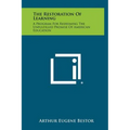 The Restoration Of Learning: A Program For Redeeming The Unfulfilled Promise Of American Education