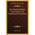 The Heathen Religion In Its Popular And Symbolical Development