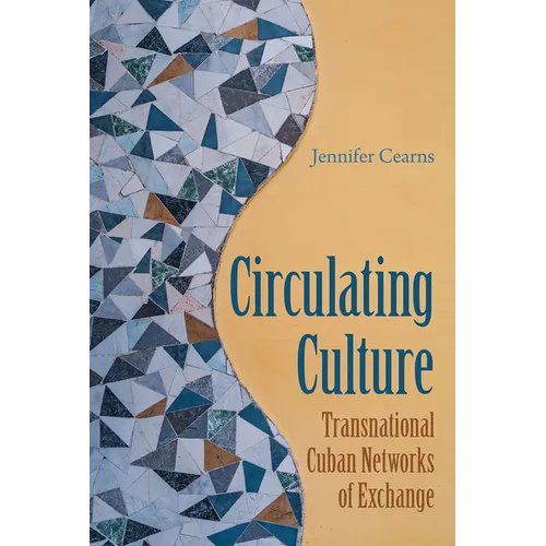 Circulating Culture: Transnational Cuban Networks of Exchange