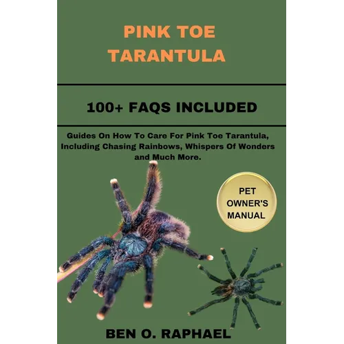 Pink Toe Tarantula: Guides On How To Care For Pink Toe Tarantula, Including Chasing Rainbows, Whispers Of Wonders and Much More.