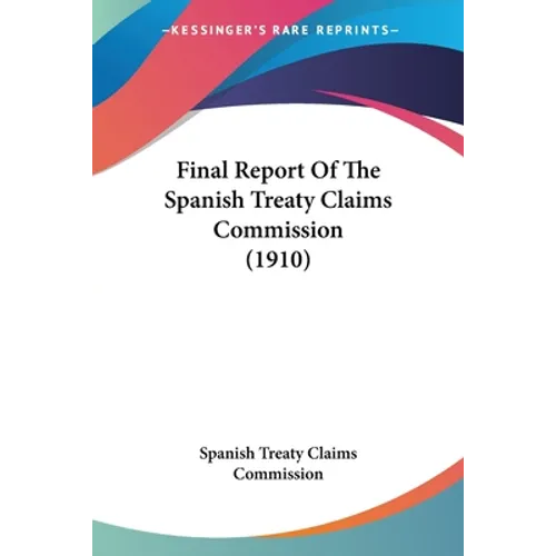Final Report Of The Spanish Treaty Claims Commission (1910)