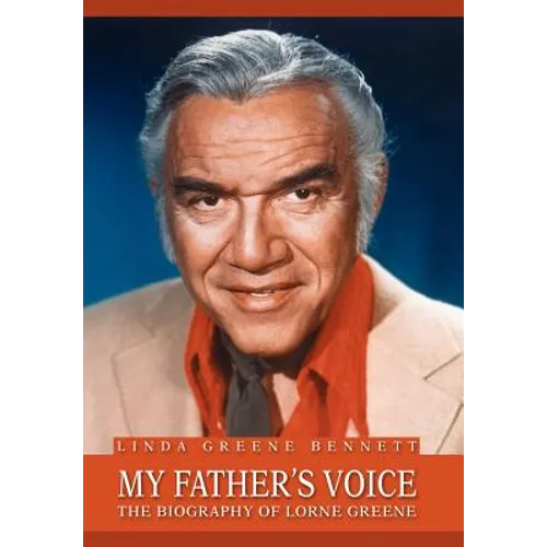 My Father's Voice: The Biography of Lorne Greene