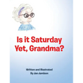 Is it Saturday Yet, Grandma?