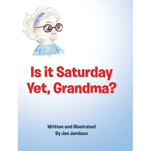 Is it Saturday Yet, Grandma?