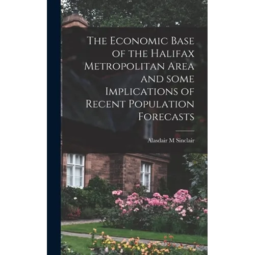 The Economic Base of the Halifax Metropolitan Area and Some Implications of Recent Population Forecasts
