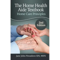 The Home Health Aide Textbook: Home Care Principles