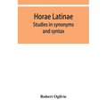 Horae Latinae: studies in synonyms and syntax