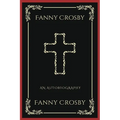Fanny Crosby: An Autobiography (Grapevine Press): A Theological Reflection on Christ's Deity (Grapevine Press)