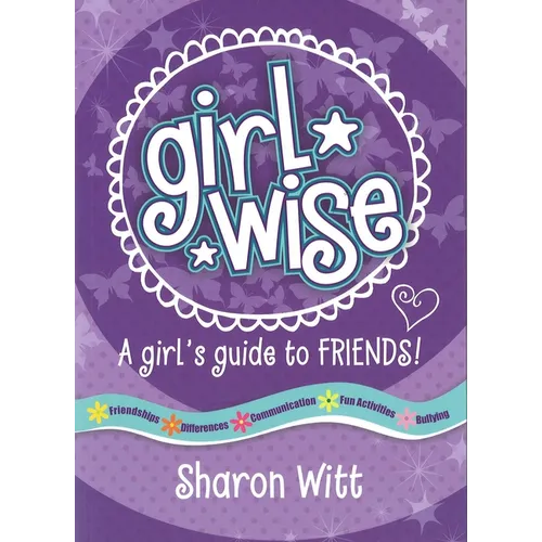 Girl Wise: A Girl's Guide to Friends