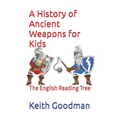 A History of Ancient Weapons for Kids: The English Reading Tree