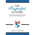 The Imperfect Leader: A Story About Discovering the Not-So-Secret Secrets of Transformational Leadership