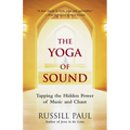 The Yoga of Sound: Tapping the Hidden Power of Music and Chant