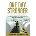 One Day Stronger: How One Union Local Saved a Mill and Changed an Industry--and What It Means for American Manufacturing