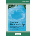 Trauma Stewardship: An Everyday Guide to Caring for Self While Caring for Others (16pt Large Print Edition)