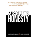 Absolute Honesty: Building a Corporate Culture That Values Straight Talk and Rewards Integrity