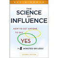 The Science of Influence: How to Get Anyone to Say Yes in 8 Minutes or Less!