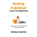 Getting Published is Just the Beginning: A guide to Intellectual Property (IP) Rights for traditionally published authors and creative writing student